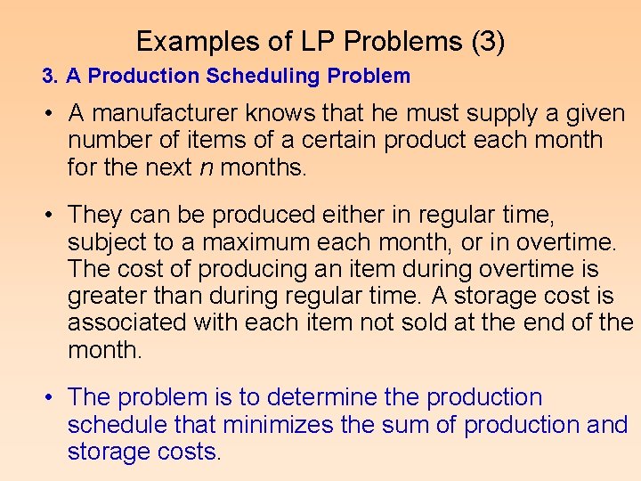 Examples of LP Problems (3) 3. A Production Scheduling Problem • A manufacturer knows