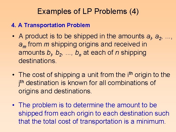 Examples of LP Problems (4) 4. A Transportation Problem • A product is to