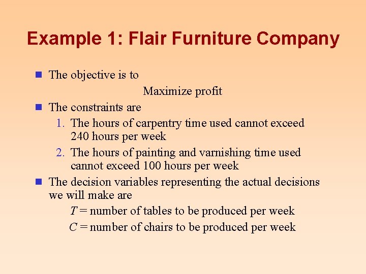 Example 1: Flair Furniture Company n The objective is to Maximize profit n The