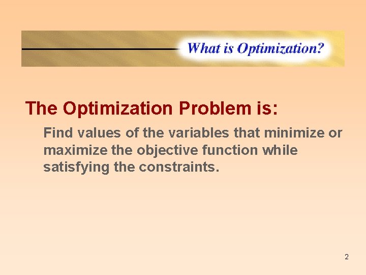 What is Optimization The Optimization Problem is: Find values of the variables that minimize