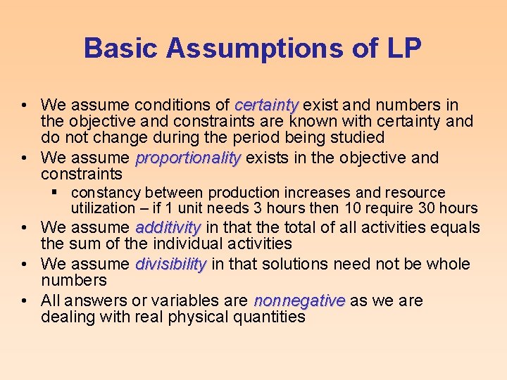 Basic Assumptions of LP • We assume conditions of certainty exist and numbers in