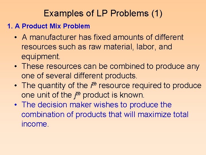 Examples of LP Problems (1) 1. A Product Mix Problem • A manufacturer has