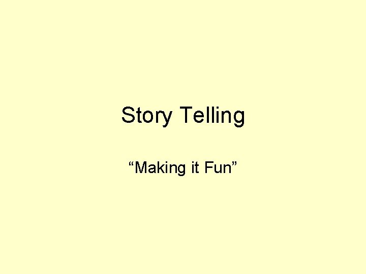 Story Telling “Making it Fun” 