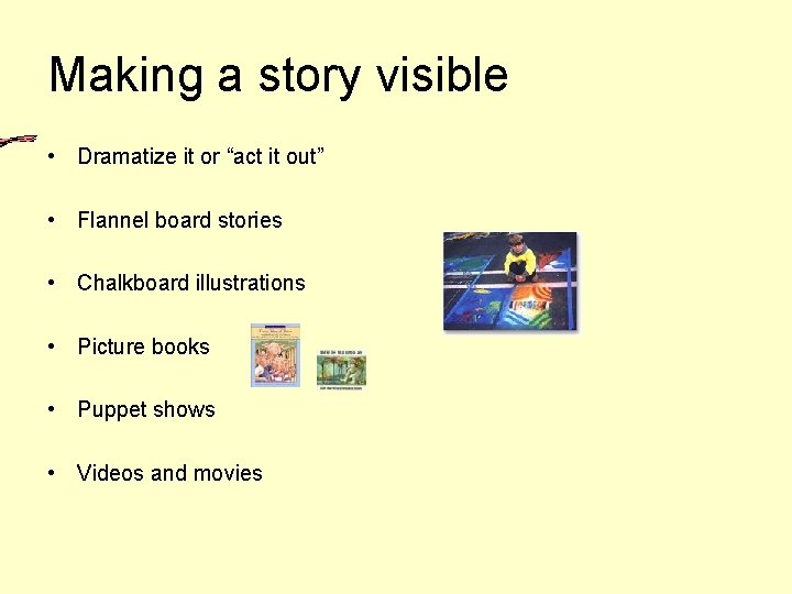 Making a story visible • Dramatize it or “act it out” • Flannel board