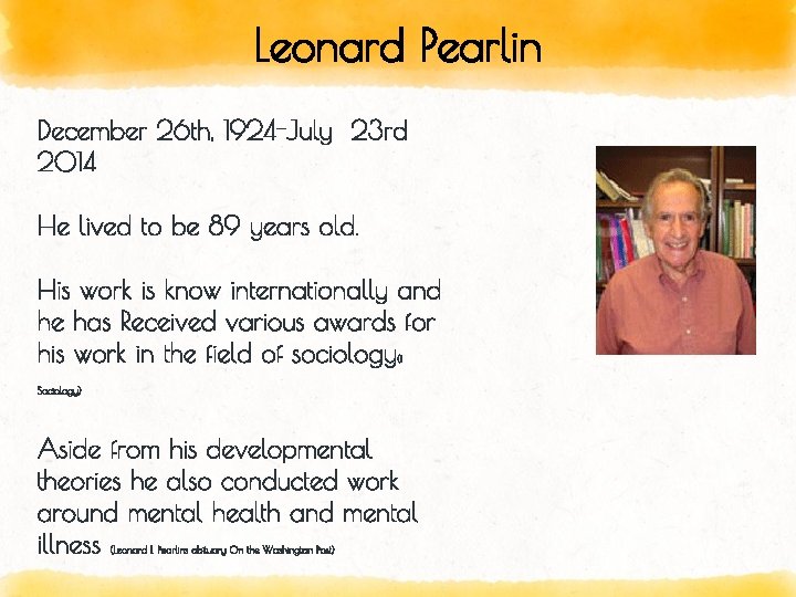 Leonard Pearlin December 26 th, 1924 -July 23 rd 2014 He lived to be