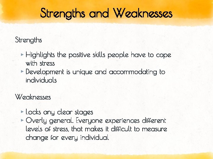 Strengths and Weaknesses Strengths ▸ Highlights the positive skills people have to cope with