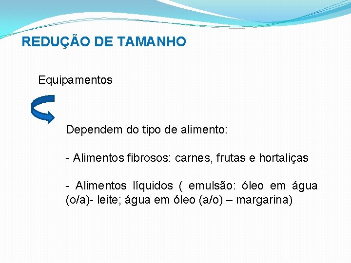 REDUÇÃO DE TAMANHO Equipamentos Dependem do tipo de alimento: - Alimentos fibrosos: carnes, frutas