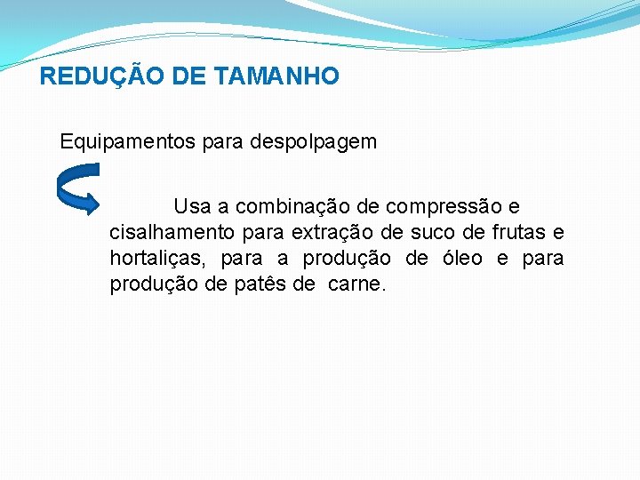 REDUÇÃO DE TAMANHO Equipamentos para despolpagem Usa a combinação de compressão e cisalhamento para