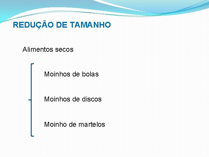 REDUÇÃO DE TAMANHO Alimentos secos Moinhos de bolas Moinhos de discos Moinho de martelos