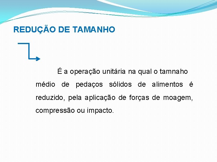 REDUÇÃO DE TAMANHO É a operação unitária na qual o tamnaho médio de pedaços