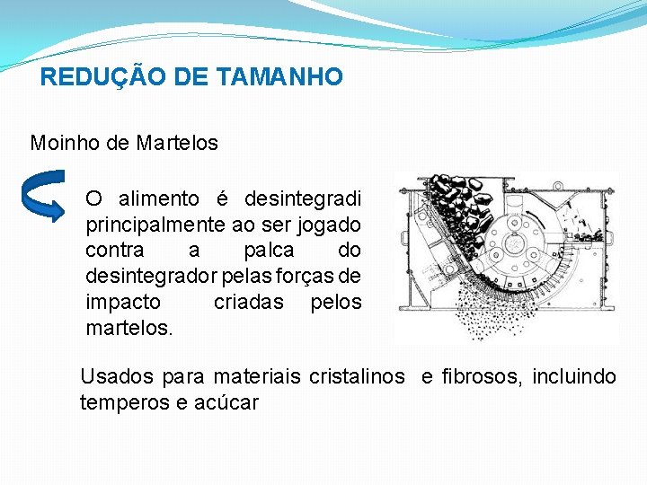 REDUÇÃO DE TAMANHO Moinho de Martelos O alimento é desintegradi principalmente ao ser jogado