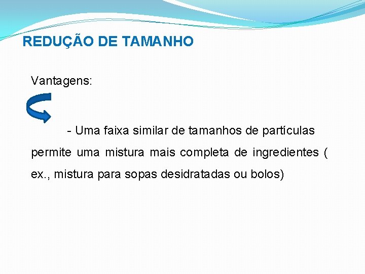 REDUÇÃO DE TAMANHO Vantagens: - Uma faixa similar de tamanhos de partículas permite uma