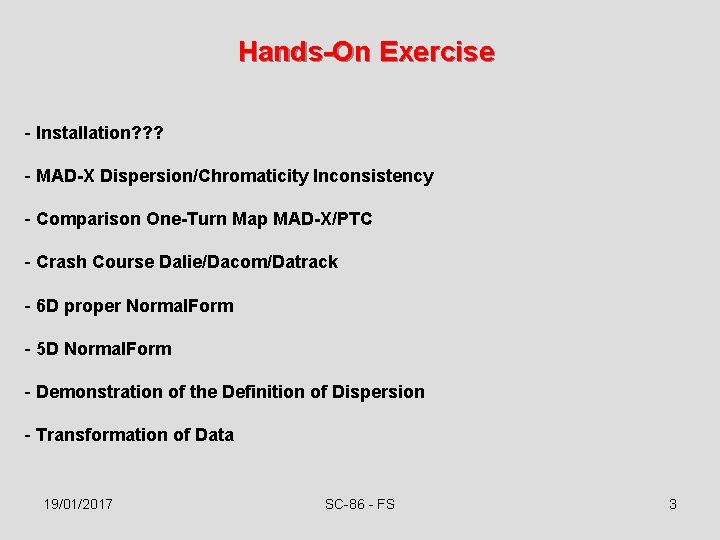Hands-On Exercise - Installation? ? ? - MAD-X Dispersion/Chromaticity Inconsistency - Comparison One-Turn Map