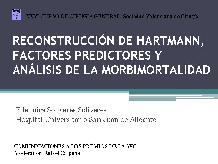 XXVI CURSO DE CIRUGÍA GENERAL. Sociedad Valenciana de Cirugía RECONSTRUCCIÓN DE HARTMANN, FACTORES PREDICTORES
