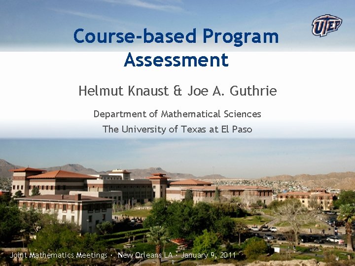 Course-based Program Assessment Helmut Knaust & Joe A. Guthrie Department of Mathematical Sciences The