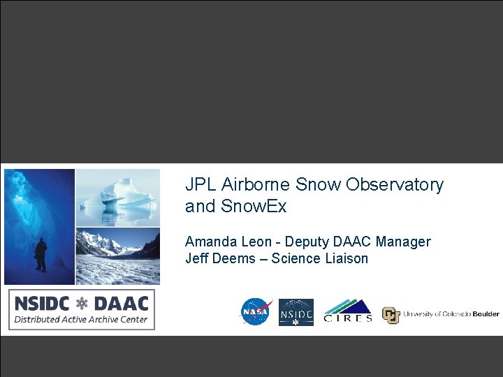 JPL Airborne Snow Observatory and Snow. Ex Amanda Leon - Deputy DAAC Manager Jeff