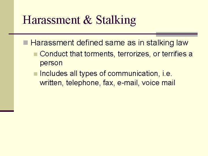 Harassment & Stalking n Harassment defined same as in stalking law n Conduct that