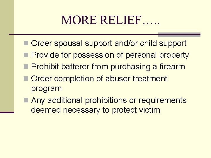 MORE RELIEF…. . n Order spousal support and/or child support n Provide for possession
