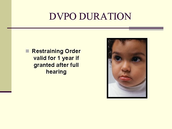 DVPO DURATION n Restraining Order valid for 1 year if granted after full hearing