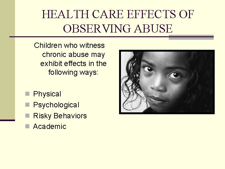 HEALTH CARE EFFECTS OF OBSERVING ABUSE Children who witness chronic abuse may exhibit effects