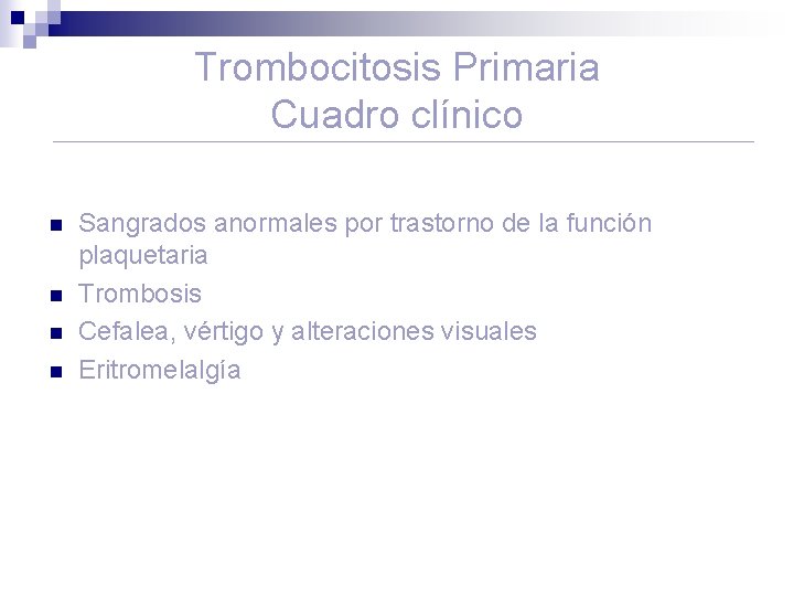 Trombocitosis Primaria Cuadro clínico n n Sangrados anormales por trastorno de la función plaquetaria