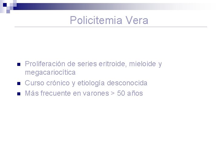 Policitemia Vera n n n Proliferación de series eritroide, mieloide y megacariocítica Curso crónico