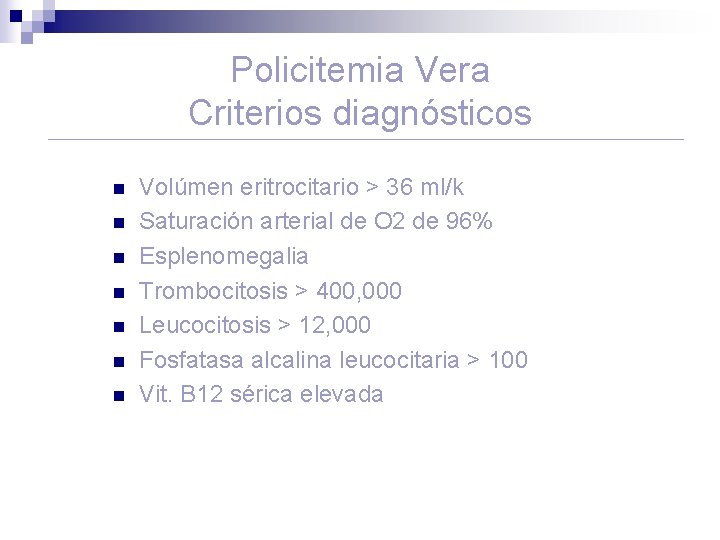 Policitemia Vera Criterios diagnósticos n n n n Volúmen eritrocitario > 36 ml/k Saturación