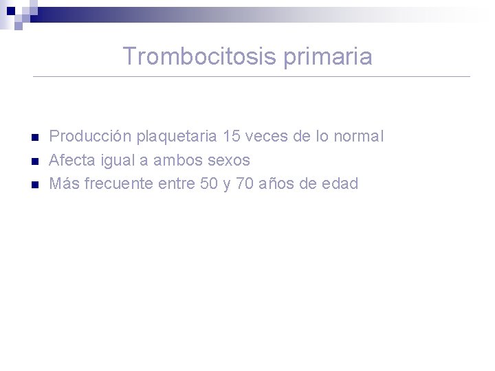 Trombocitosis primaria n n n Producción plaquetaria 15 veces de lo normal Afecta igual