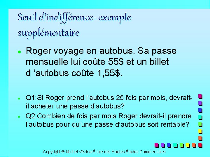 Seuil d’indifférence- exemple supplémentaire · Roger voyage en autobus. Sa passe mensuelle lui coûte