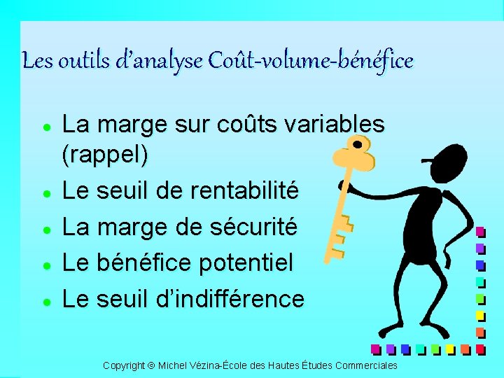 Les outils d’analyse Coût-volume-bénéfice · · · La marge sur coûts variables (rappel) Le