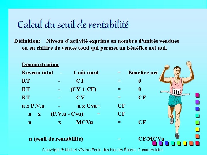 Calcul du seuil de rentabilité Définition: Niveau d'activité exprimé en nombre d'unités vendues ou