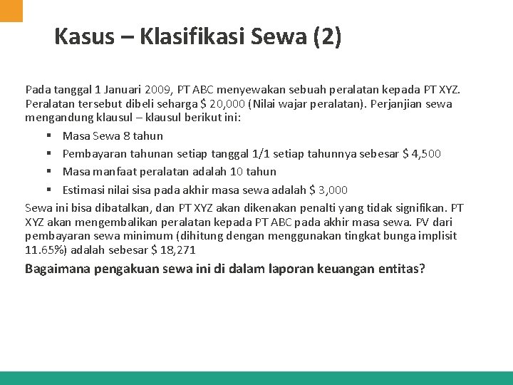 Kasus – Klasifikasi Sewa (2) Pada tanggal 1 Januari 2009, PT ABC menyewakan sebuah