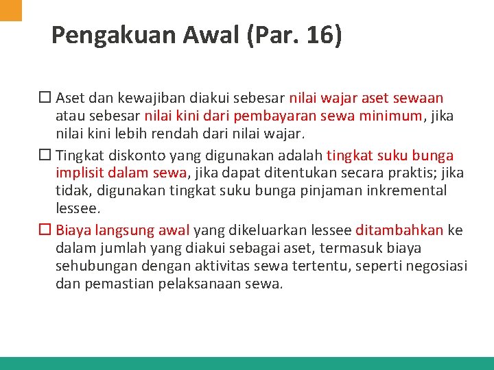 Pengakuan Awal (Par. 16) Aset dan kewajiban diakui sebesar nilai wajar aset sewaan atau