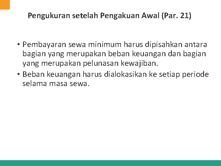 Pengukuran setelah Pengakuan Awal (Par. 21) • Pembayaran sewa minimum harus dipisahkan antara bagian