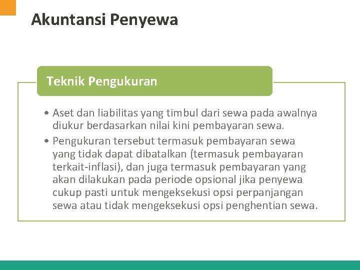 Akuntansi Penyewa Teknik Pengukuran • Aset dan liabilitas yang timbul dari sewa pada awalnya