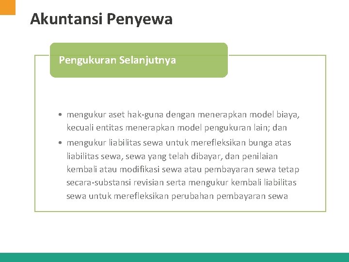 Akuntansi Penyewa Pengukuran Selanjutnya • mengukur aset hak-guna dengan menerapkan model biaya, kecuali entitas