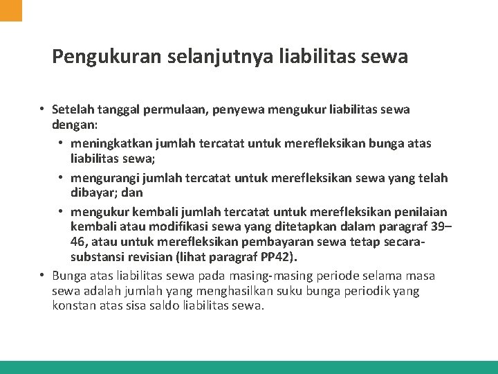 Pengukuran selanjutnya liabilitas sewa • Setelah tanggal permulaan, penyewa mengukur liabilitas sewa dengan: •