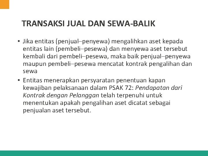 TRANSAKSI JUAL DAN SEWA-BALIK • Jika entitas (penjual–penyewa) mengalihkan aset kepada entitas lain (pembeli–pesewa)