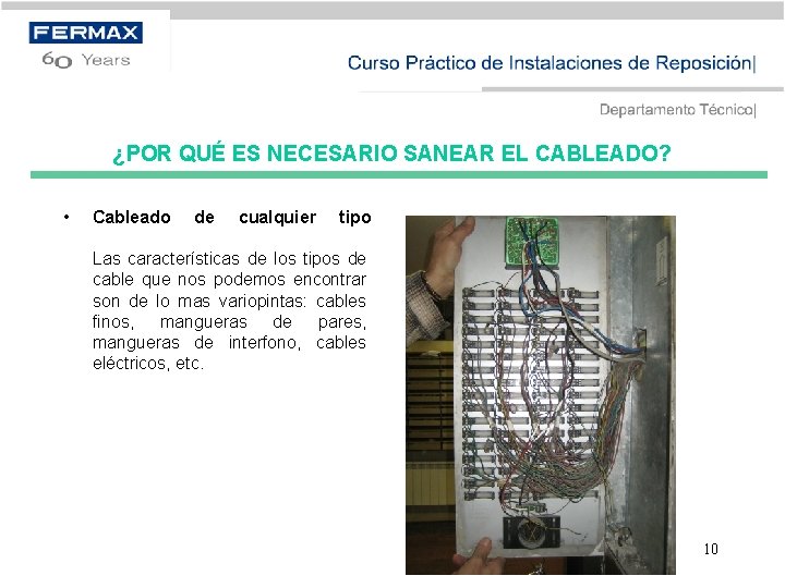 ¿POR QUÉ ES NECESARIO SANEAR EL CABLEADO? • Cableado de cualquier tipo Las características