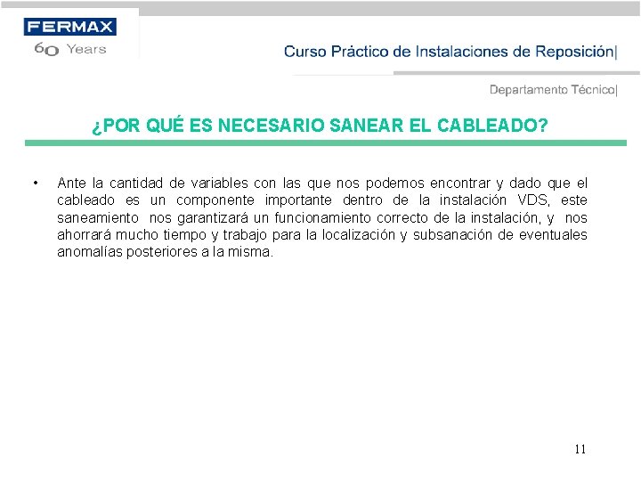 ¿POR QUÉ ES NECESARIO SANEAR EL CABLEADO? • Ante la cantidad de variables con