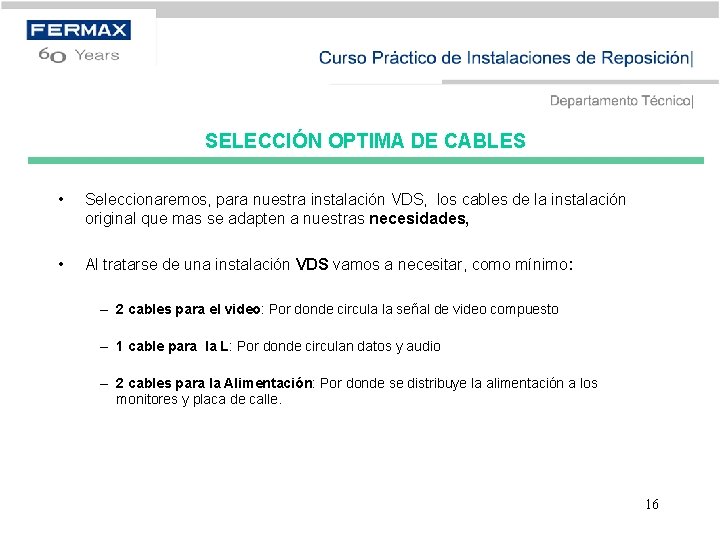 SELECCIÓN OPTIMA DE CABLES • Seleccionaremos, para nuestra instalación VDS, los cables de la