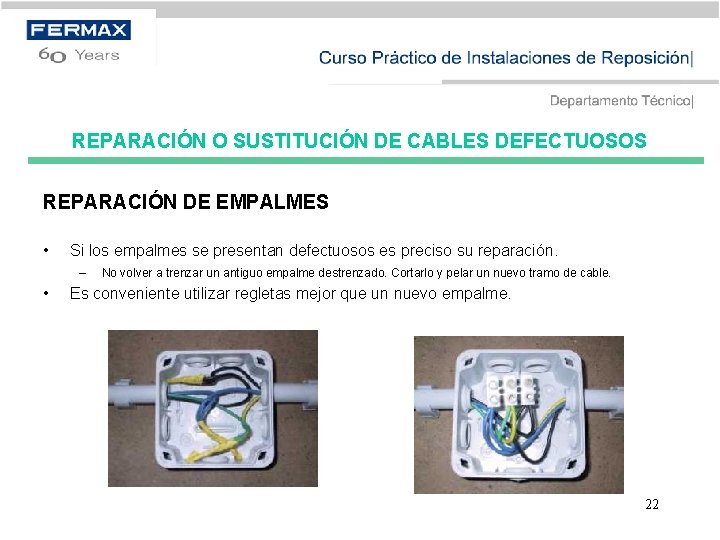 REPARACIÓN O SUSTITUCIÓN DE CABLES DEFECTUOSOS REPARACIÓN DE EMPALMES • Si los empalmes se