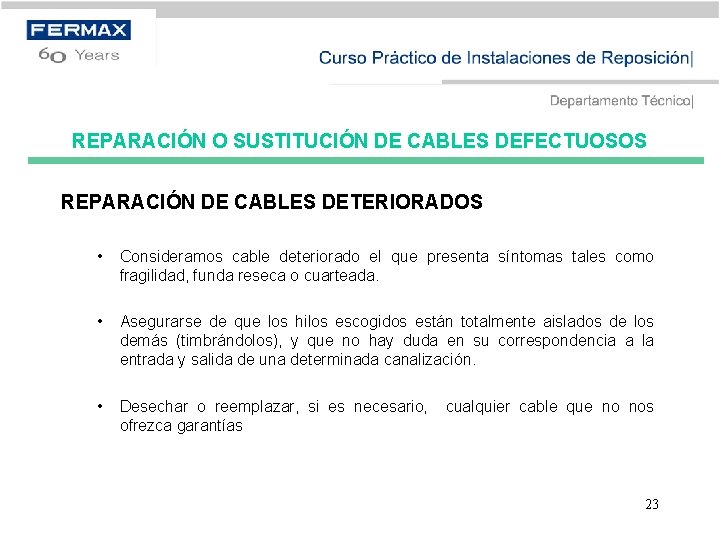 REPARACIÓN O SUSTITUCIÓN DE CABLES DEFECTUOSOS REPARACIÓN DE CABLES DETERIORADOS • Consideramos cable deteriorado
