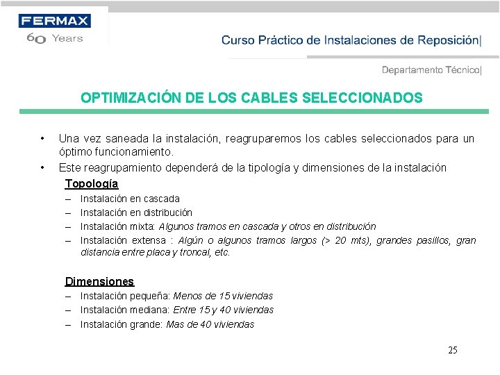 OPTIMIZACIÓN DE LOS CABLES SELECCIONADOS • • Una vez saneada la instalación, reagruparemos los