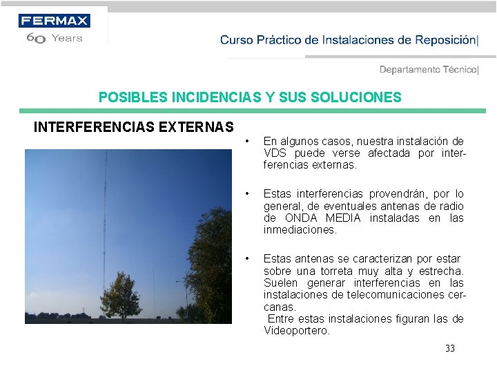 POSIBLES INCIDENCIAS Y SUS SOLUCIONES INTERFERENCIAS EXTERNAS • En algunos casos, nuestra instalación de