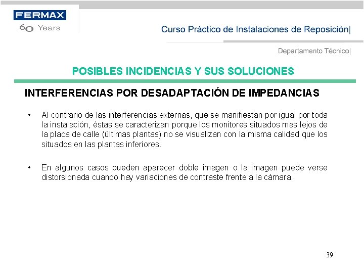 POSIBLES INCIDENCIAS Y SUS SOLUCIONES INTERFERENCIAS POR DESADAPTACIÓN DE IMPEDANCIAS • Al contrario de