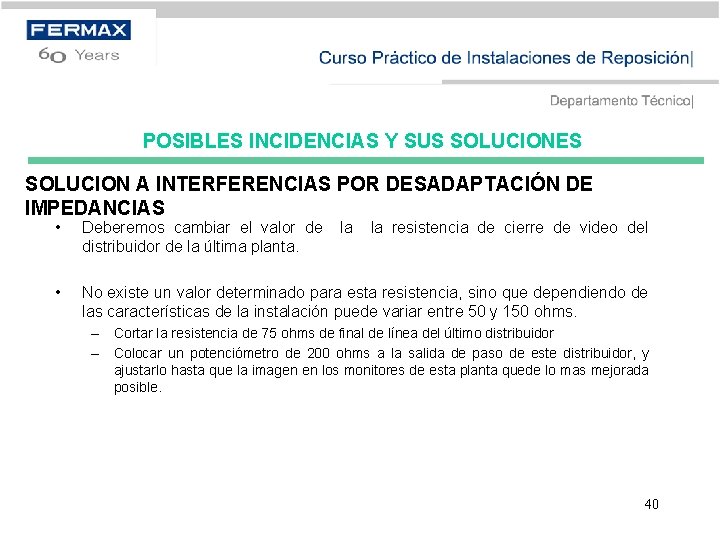 POSIBLES INCIDENCIAS Y SUS SOLUCIONES SOLUCION A INTERFERENCIAS POR DESADAPTACIÓN DE IMPEDANCIAS • Deberemos