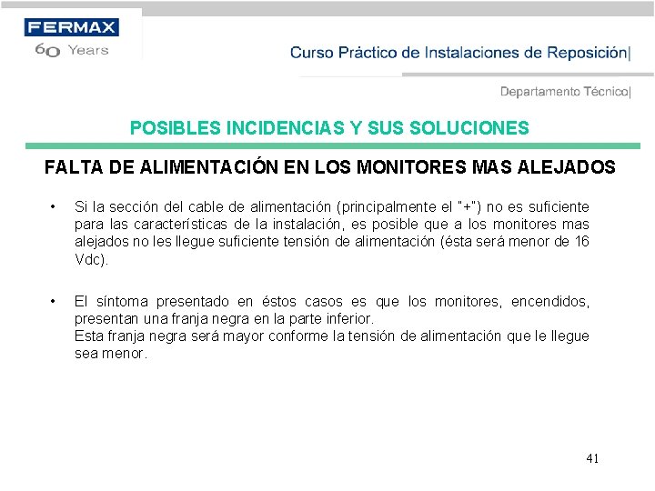 POSIBLES INCIDENCIAS Y SUS SOLUCIONES FALTA DE ALIMENTACIÓN EN LOS MONITORES MAS ALEJADOS •