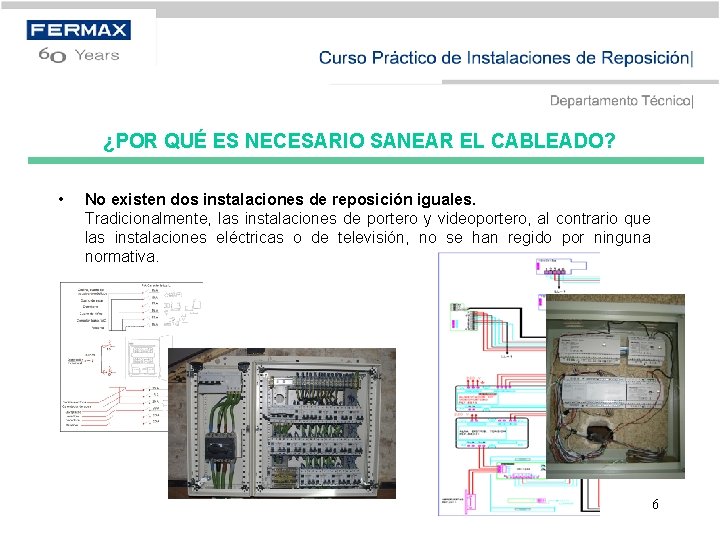 ¿POR QUÉ ES NECESARIO SANEAR EL CABLEADO? • No existen dos instalaciones de reposición