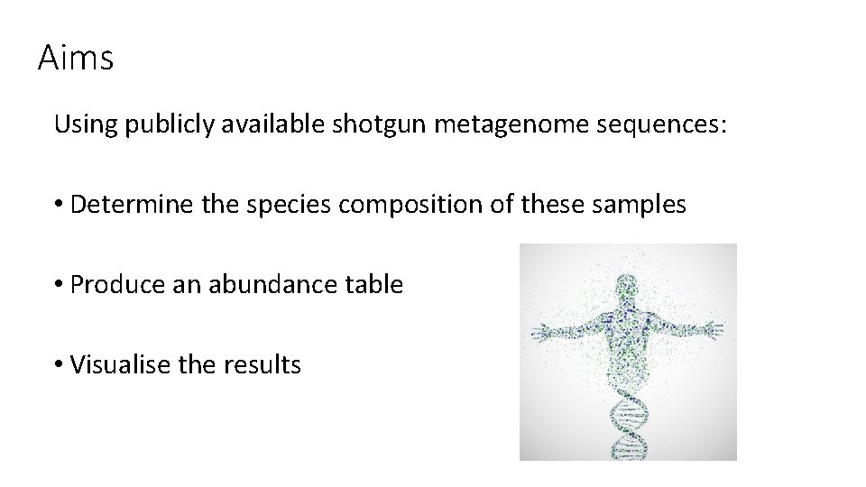 Aims Using publicly available shotgun metagenome sequences: • Determine the species composition of these